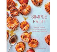 Simple Fruit: Seasonal Recipes for Baking, Poaching, Sauteing, and Roasting