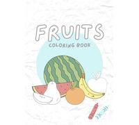 Simple Fruits Coloring Book for Toddlers & Preschoolers: 25+ Easy & Educational Fruit Designs for Kids Ages 2-5: A Fun Activity Book Featuring ... Apple, and More for Motor Skills Development