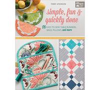 Simple, Fun & Quickly Done: 18 Easy-To-Sew Table Runners, Bags, Pillows, and More