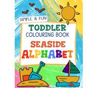 Simple & Fun Toddler Colouring Book Seaside Alphabet: Easy Alphabet Themed Summer Colouring and Beach Craft Activities For Toddlers Ages 1-3 (UK Edition)