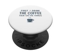 Simple Funny First I Drink The Coffee Then I Do The Things PopSockets Adhesive PopGrip