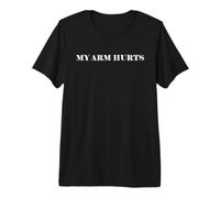 Simple Funny Gym Workout Quote My Arm Hurts Premium T-Shirt