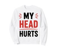 Simple Funny gym workout quote My head Hurts Sweatshirt