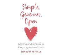 Simple, Generous, Open: Mission and renewal in the progressive church