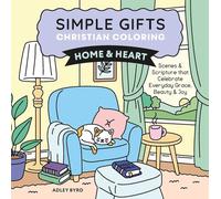Simple Gifts Christian Coloring: Home & Heart: Scenes & Scripture that Celebrate Everyday Grace, Beauty & Joy (Volume 1)