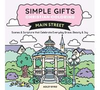 Simple Gifts Christian Coloring: Main Street : Scenes & Scripture that Celebrate Everyday Grace, Beauty & Joy Volume 3