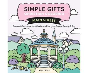 Simple Gifts Christian Coloring: Main Street : Scenes & Scripture that Celebrate Everyday Grace, Beauty & Joy Volume 3