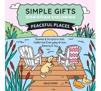 Simple Gifts Christian Coloring: Peaceful Places : Scenes & Scripture that Celebrate Everyday Grace, Beauty & Joy