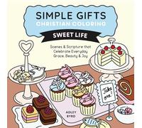 Simple Gifts Christian Coloring: Sweet Life: Scenes & Scripture that Celebrate Everyday Grace, Beauty & Joy (Volume 2)
