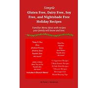 Simple Gluten Free, Dairy Free, Soy Free, and Nightshade Free Holiday Recipes: Familiar Menu Ideas with recipes your family will know and love (Gluten ... Free, Soy Free and Nightshade Free Series)
