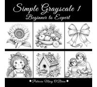 Simple Grayscale 1-Beginner to Expert: Learn the Techniques and Tips of Grayscale Coloring and Advance Your Skills with 50 Light and Simple Grayscale Images as Your Canvas (Simple Grayscale Coloring)