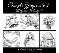 Simple Grayscale 2 - Beginner to Expert: Learn the Techniques and Tips of Grayscale Coloring and Advance Your Skills with 50 Light and Simple ... as Your Canvas (Simple Grayscale Coloring)