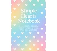 Simple Hearts Notebook - Rainbow Pastel Edition: A Cute Pastel Rainbow Heart Pattern Journal with 120 Lined Pages - Perfect for Kids, Teens, and Aesthetic Stationery Lovers
