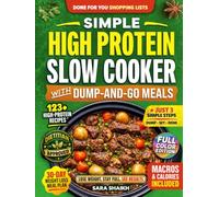 Simple High Protein Slow Cooker Cookbook with Dump-and-Go Meals: 123+ Fast, Flavor-Packed Weight Loss Recipes and 30-Day Meal Plan with Clear Macros to Build Muscle, Lose Fat, and Make Easy Dinners