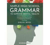 Simple High School Grammar to Improve Mental Health workbook 2: Sentence structure formula, computational thinking, test prep