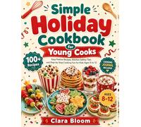 Simple Holiday Cookbook for Young Cooks: Easy Festive Recipes, Kitchen Safety Tips, and Step-by-Step Cooking Fun for Kids Ages 8 to 12
