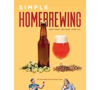 Simple Homebrewing: Great Beer, Less Work, More Fun