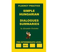 Simple Hungarian, Dialogues and Summaries, Pre-Intermediate Level: Volume 5