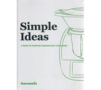 Simple Ideas : A Guide To Everyday Cooking With Thermomix :