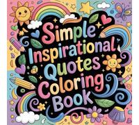 Simple Inspirational Quotes Coloring book: positive sayings color book adults relaxation, motivation sayings color book teens calming, uplifting ... motivation sayings color book women focus