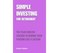Simple Investing for Retirement: The Plain English Version To Making Your Pension Last A Lifetime