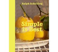 Simple is Best: Einfach aussergewohnliche Rezepte, Schelling, Schelling,.