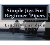 Simple Jigs For Beginner 'Pipers: Volume 1 (Tunes for Beginner 'Pipers)
