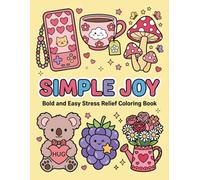 Simple Joy: Bold and Easy Stress Relief Coloring Book: A Whimsical Collection of Cute Characters, Cozy Treats, and Happy Moments