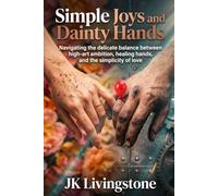 Simple Joys and Dainty Hands: Navigating the delicate balance between high-art ambition, healing hands, and the simplicity of love (Romance)