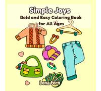 Simple Joys: Bold and Easy Coloring Book for Stress Relief: 50 Simple and Cute Scenes of Everyday Objects, Food, and Animals for Relaxation