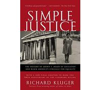Simple Justice: The History of Brown v. Board of Education and Black America's Struggle for Equality by Richard Kluger (2004-04-13)