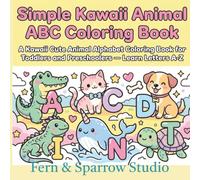 Simple Kawaii Animal ABC Coloring Book: A Kawaii Cute Animal ABC Alphabet Coloring Book For Toddlers and Preschoolers - Learn Letters A-Z