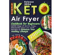 Simple Keto Diet Air Fryer Cookbook for Beginners: 2000 Days of Quick, Easy, Flavorful and Low Carb Recipes to Enhance Your Healthy Lifestyle