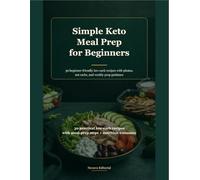 Simple Keto Meal Prep for Beginners: 30 beginner-friendly low-carb recipes with photos, net carbs, and weekly prep guidance
