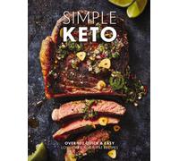 Simple Keto : Over 100 Quick and Easy Low-Carb, High-Fat Ketogenic Recipes