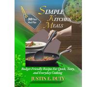 SIMPLE KITCHEN MEALS: Budget-Friendly Recipes For Quick, Tasty, and Everyday Cooking