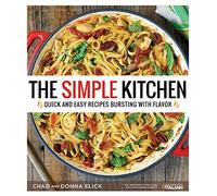 Simple Kitchen, The: Quick and Easy Recipes Bursting with Flavor