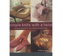 Simple Knits with a Twist: Unique Projects for Creative Knitters