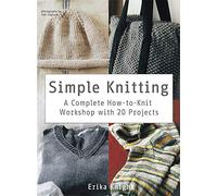Simple Knitting: A Complete How-To-Knit Workshop With 20 Projects