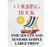 Simple Large Print Coloring Book for Adults and Seniors: with Dementia: 50 Easy and Relaxing Designs Featuring Flowers, Animals, Cute Foods and Nature Scenes for Alzheimer’s and Dementia Patients