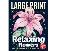 Simple Large Print Coloring Book for Adults with Relaxing Flowers: 40 Easy, Big and Beautiful Flower Designs for Adults, Seniors and Beginners. (Large Print Flower Coloring Series)