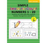 Simple Learn To Count Numbers 1 - 20: Tracing and Counting Workbook for Kids Ages 3-5 with Number Recognition, Handwriting Practice, Pen Control, and PreK Math Activities. (SIMPLE LEARN SERIES)