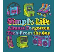 Simple Life: Almost Forgotten Tech from the 80s: A Bold and Easy Coloring Book for Adults | Retro 1980s Nostalgia for Relaxation and Stress Relief (Rewind: The Simple Life Series)