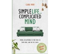 Simple life, Complicated mind: Mental decluttering to find space in your head... and on the couch.