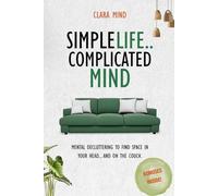 Simple life, Complicated mind: Mental decluttering to find space in your head... and on the couch.