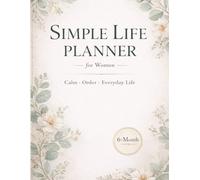 Simple Life Planner for Women: A Gentle 6-Month Guide to Calm, Reflection, and Intentional Living
