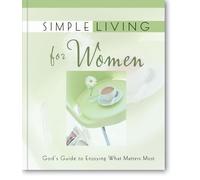 Simple Living for Women: God's Guide to Enjoying What Matters Most