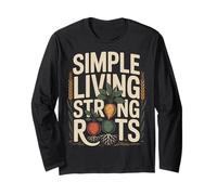 Simple Living Strong Roots Homestead Gardening Long Sleeve T-Shirt