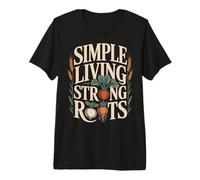Simple Living Strong Roots Homestead Gardening Premium T-Shirt