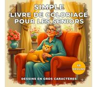 Simple Livre De Coloriage Pour Les Seniors: Pages de Coloriage Faciles et Relaxantes avec de Grands Caractères pour Les Seniors.